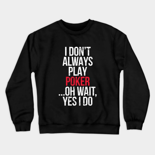 I Don't Always Play Poker Crewneck Sweatshirt by hoopoe